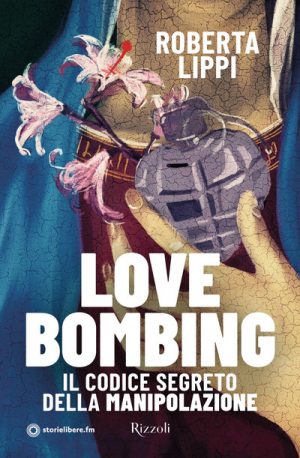 LOVE BOMBING. IL CODICE SEGRETO DELLA MA