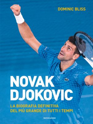 NOVAK DJOKOVIC. LA BIOGRAFIA DEFINITIVA