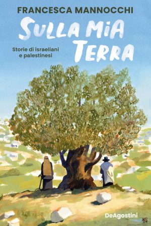 SULLA MIA TERRA. STORIE DI ISRAELIANI E