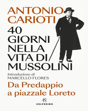 40 GIORNI NELLA VITA DI MUSSOLINI. DA PR