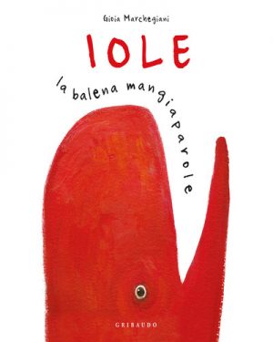 IOLE. LA BALENA MANGIAPAROLE. NUOVA EDIZ