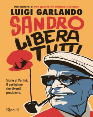 SANDRO LIBERA TUTTI. STORIA DI PERTINI I