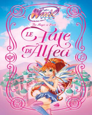FATE DI ALFEA. WINX CLUB. EDIZ. ILLUSTRA